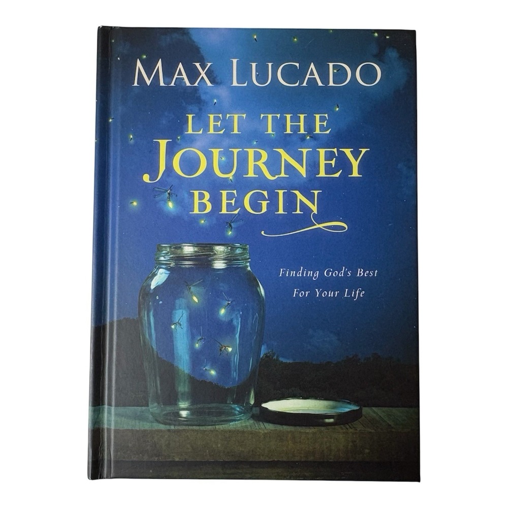 Let the Journey Begin : Finding God's Best for Your Life by Max Lucado hardcover